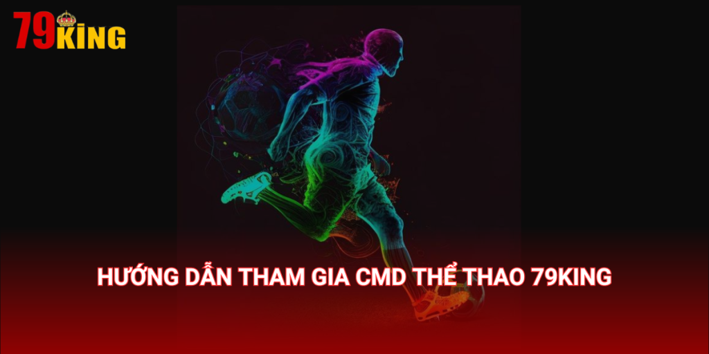 Hướng dẫn tham gia CMD Thể thao 79King