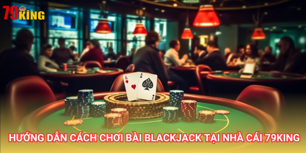 Game bài BlackJack là tựa game được đông đảo người chơi trải nghiệm tại nhà cái 79King