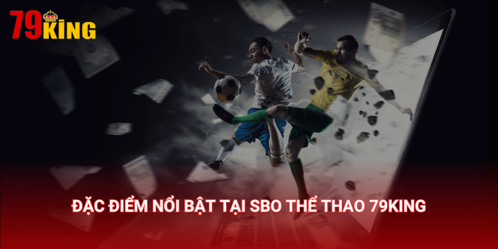 Đặc điểm nổi bật tại SBO Thể thao 79KING